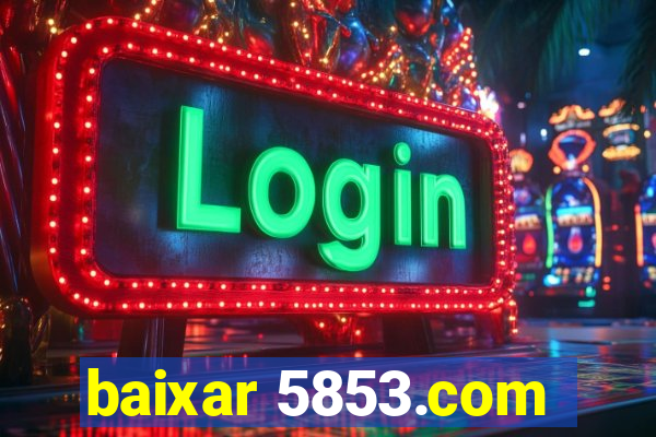 baixar 5853.com